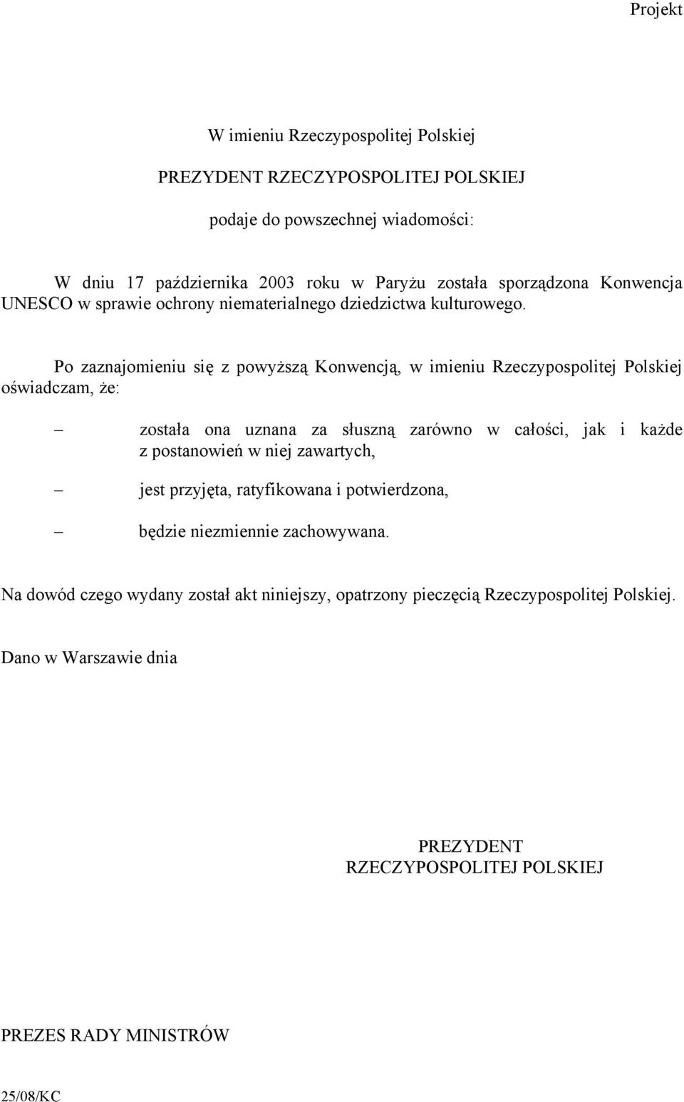 Po zaznajomieniu się z powyższą Konwencją, w imieniu Rzeczypospolitej Polskiej oświadczam, że: została ona uznana za słuszną zarówno w całości, jak i każde z postanowień w