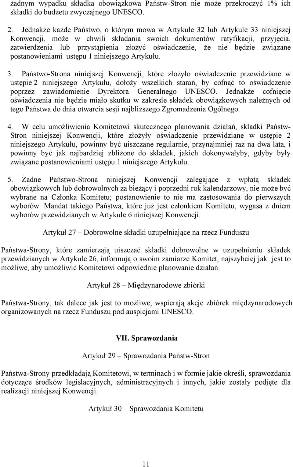 oświadczenie, że nie będzie związane postanowieniami ustępu 1 niniejszego Artykułu. 3.