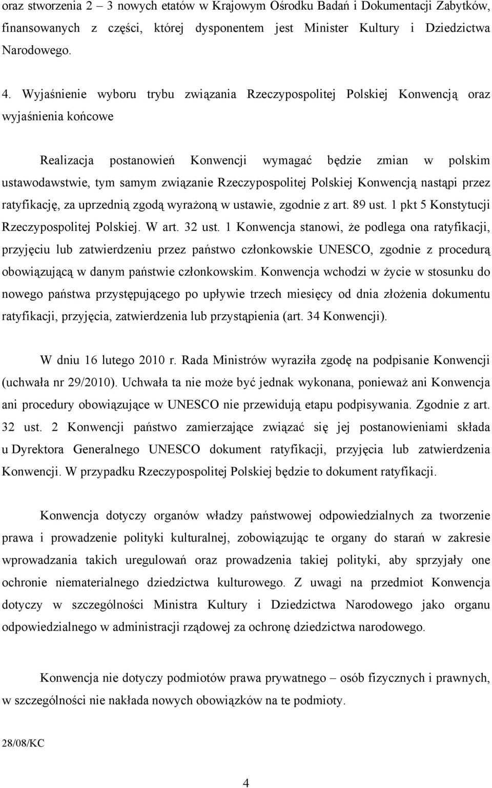 Rzeczypospolitej Polskiej Konwencją nastąpi przez ratyfikację, za uprzednią zgodą wyrażoną w ustawie, zgodnie z art. 89 ust. 1 pkt 5 Konstytucji Rzeczypospolitej Polskiej. W art. 32 ust.