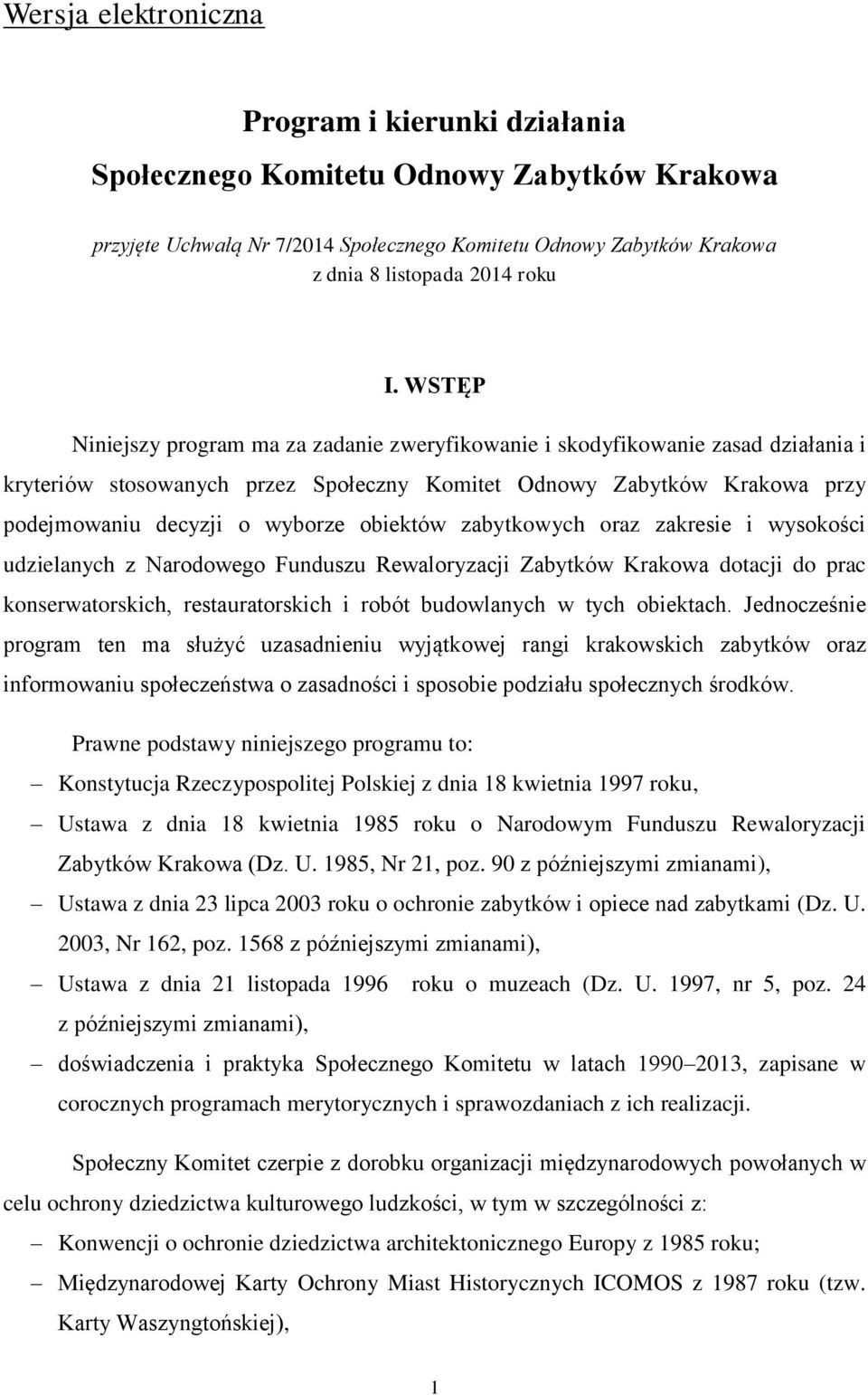 obiektów zabytkowych oraz zakresie i wysokości udzielanych z Narodowego Funduszu Rewaloryzacji Zabytków Krakowa dotacji do prac konserwatorskich, restauratorskich i robót budowlanych w tych obiektach.