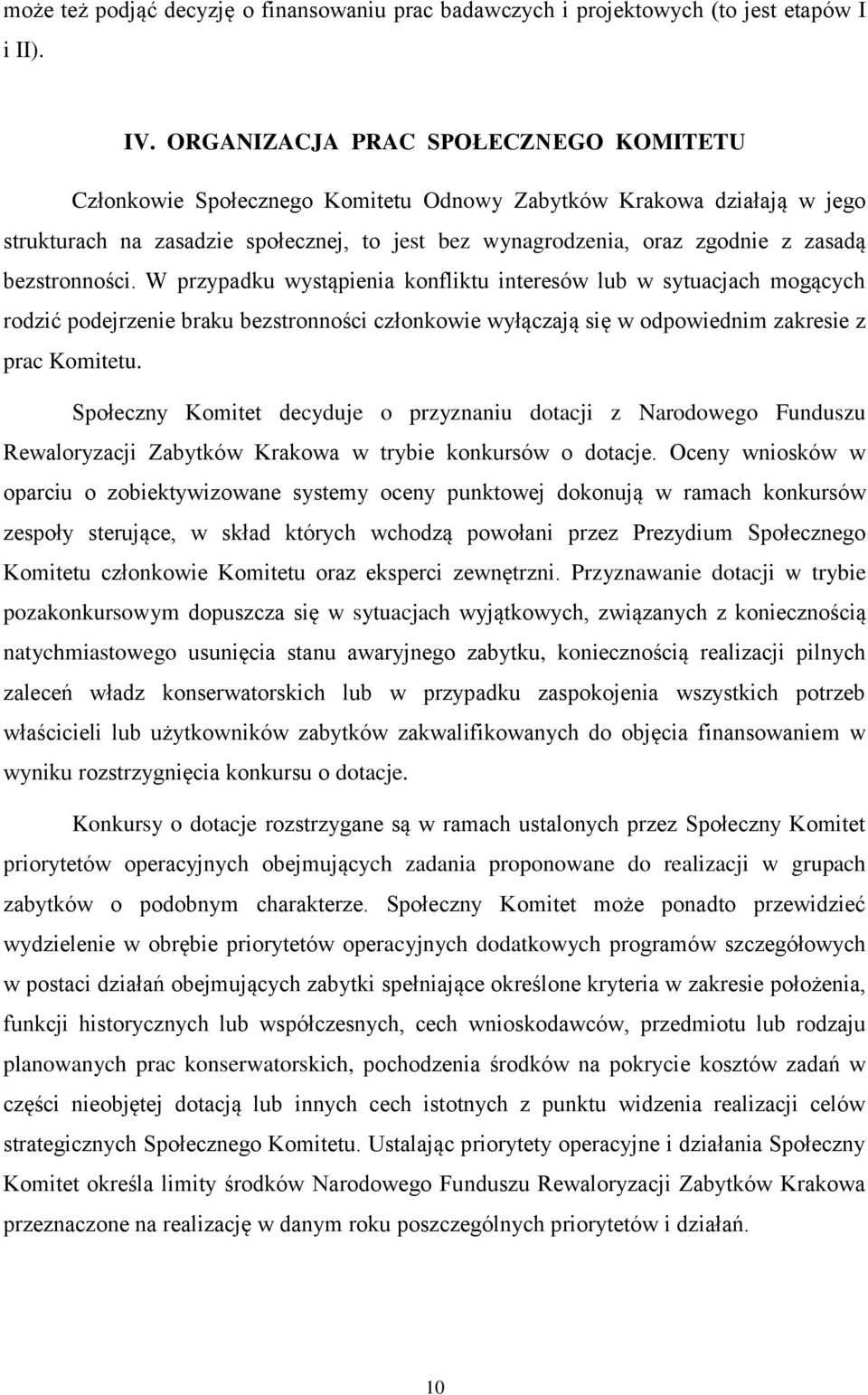 bezstronności. W przypadku wystąpienia konfliktu interesów lub w sytuacjach mogących rodzić podejrzenie braku bezstronności członkowie wyłączają się w odpowiednim zakresie z prac Komitetu.