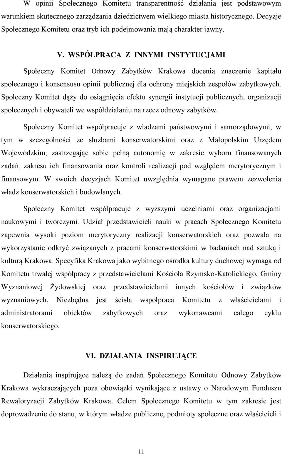 WSPÓŁPRACA Z INNYMI INSTYTUCJAMI Społeczny Komitet Odnowy Zabytków Krakowa docenia znaczenie kapitału społecznego i konsensusu opinii publicznej dla ochrony miejskich zespołów zabytkowych.