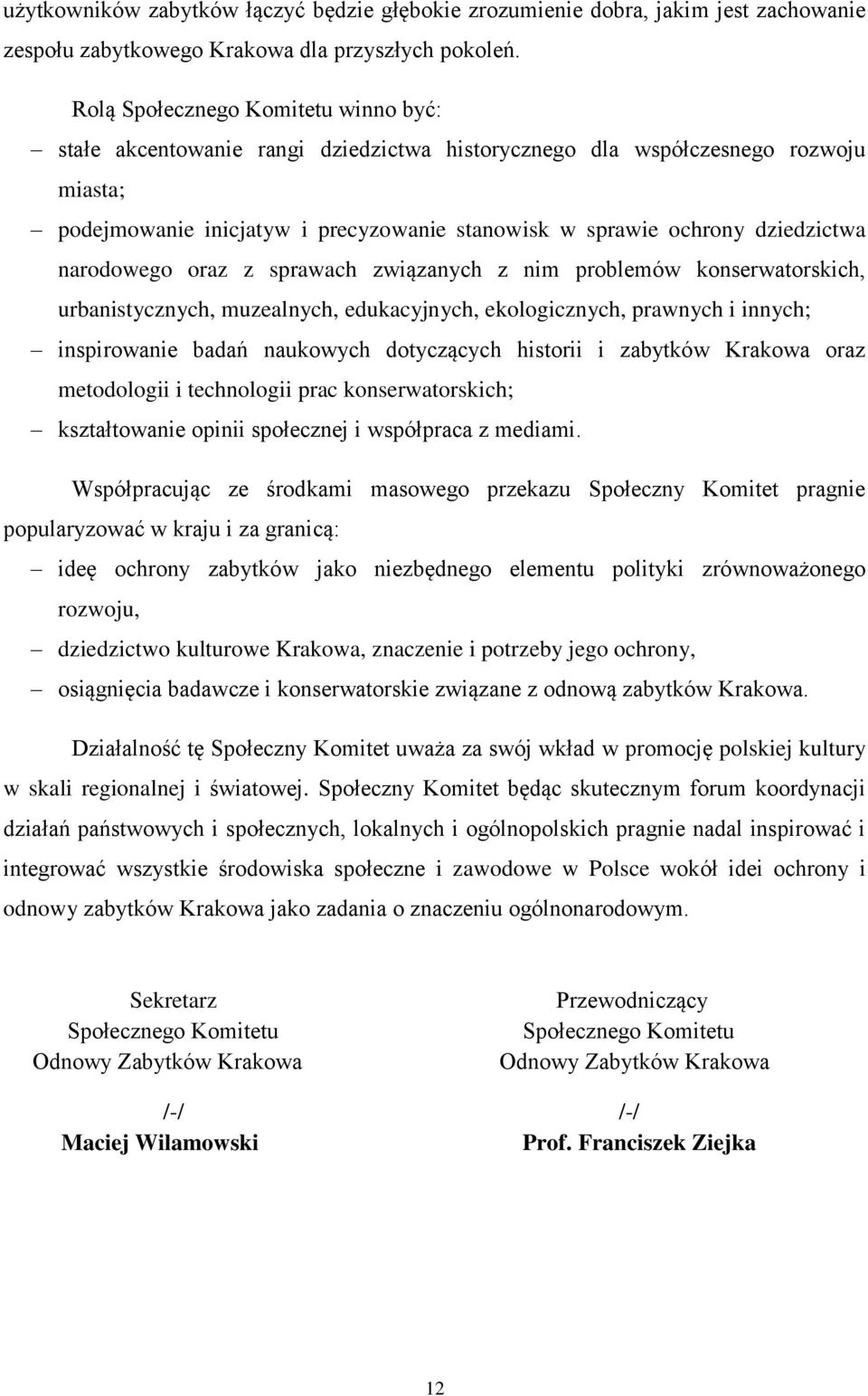 narodowego oraz z sprawach związanych z nim problemów konserwatorskich, urbanistycznych, muzealnych, edukacyjnych, ekologicznych, prawnych i innych; inspirowanie badań naukowych dotyczących historii