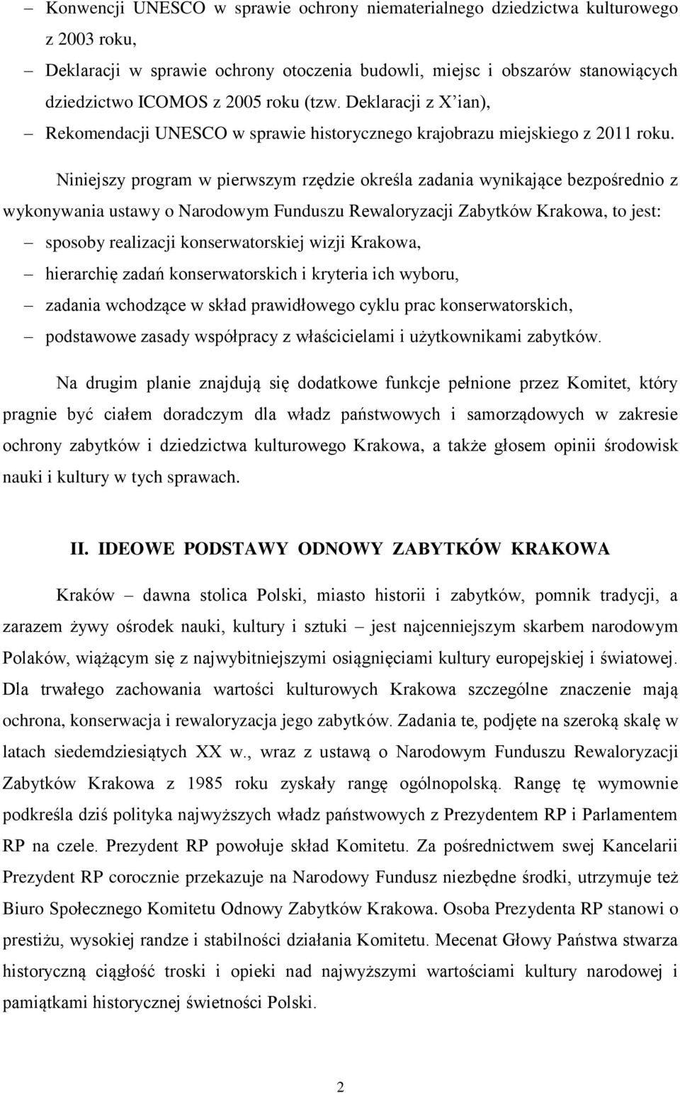 Niniejszy program w pierwszym rzędzie określa zadania wynikające bezpośrednio z wykonywania ustawy o Narodowym Funduszu Rewaloryzacji Zabytków Krakowa, to jest: sposoby realizacji konserwatorskiej