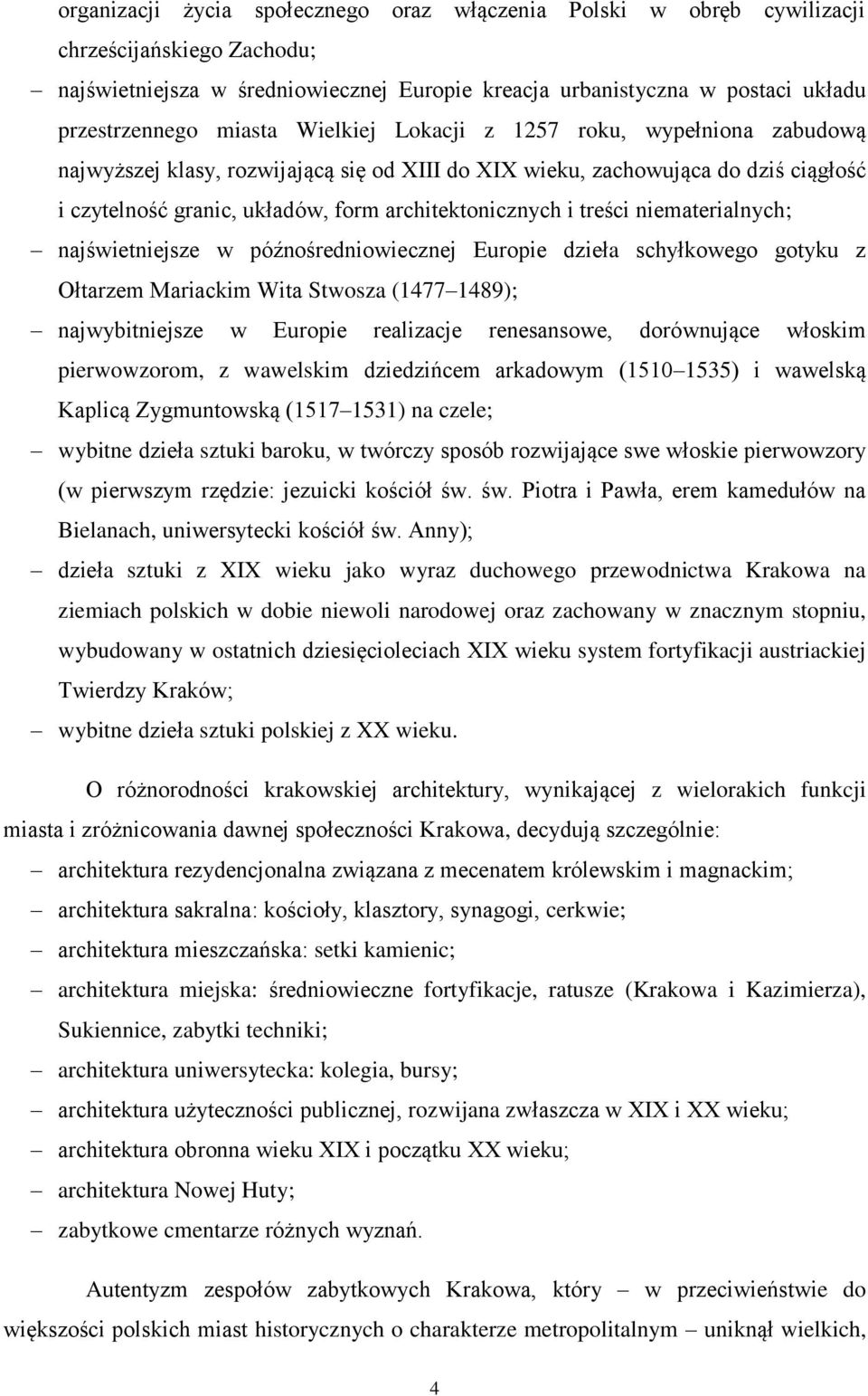 treści niematerialnych; najświetniejsze w późnośredniowiecznej Europie dzieła schyłkowego gotyku z Ołtarzem Mariackim Wita Stwosza (1477 1489); najwybitniejsze w Europie realizacje renesansowe,