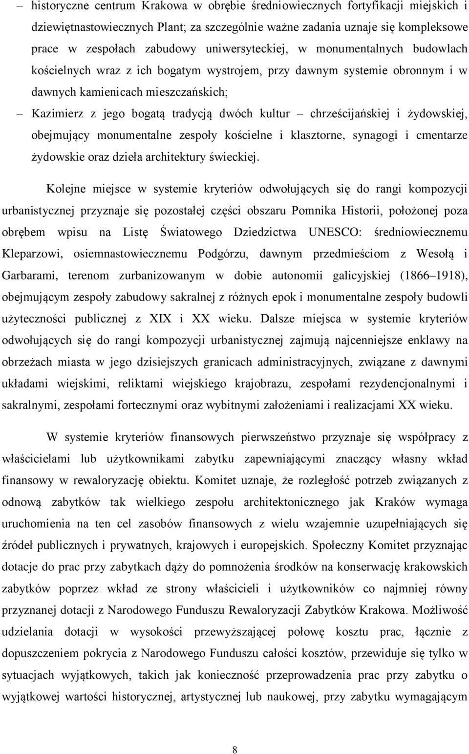 kultur chrześcijańskiej i żydowskiej, obejmujący monumentalne zespoły kościelne i klasztorne, synagogi i cmentarze żydowskie oraz dzieła architektury świeckiej.