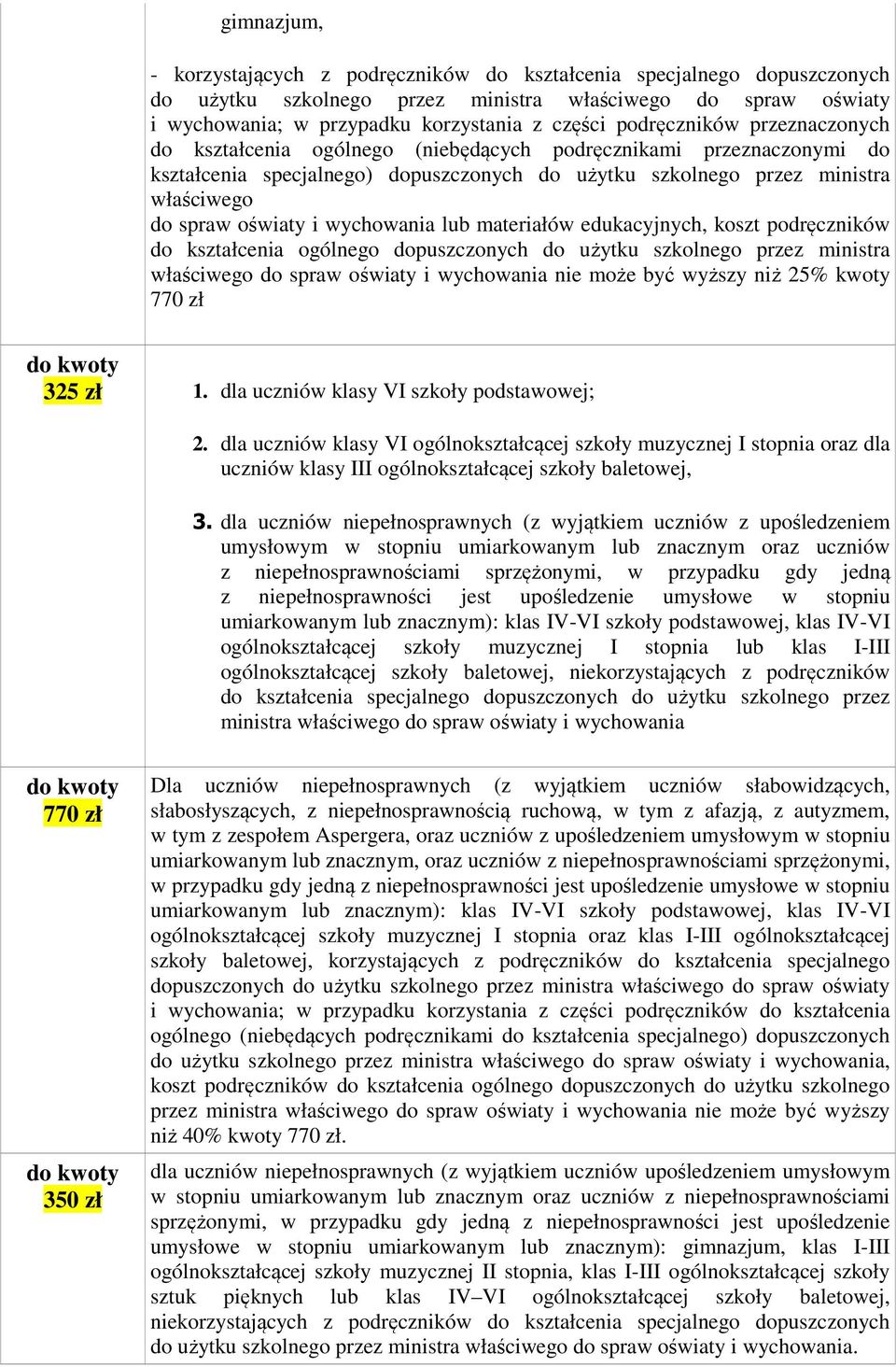 i wychowania lub materiałów edukacyjnych, koszt podręczników do kształcenia ogólnego dopuszczonych do użytku szkolnego przez ministra właściwego do spraw oświaty i wychowania nie może być wyższy niż