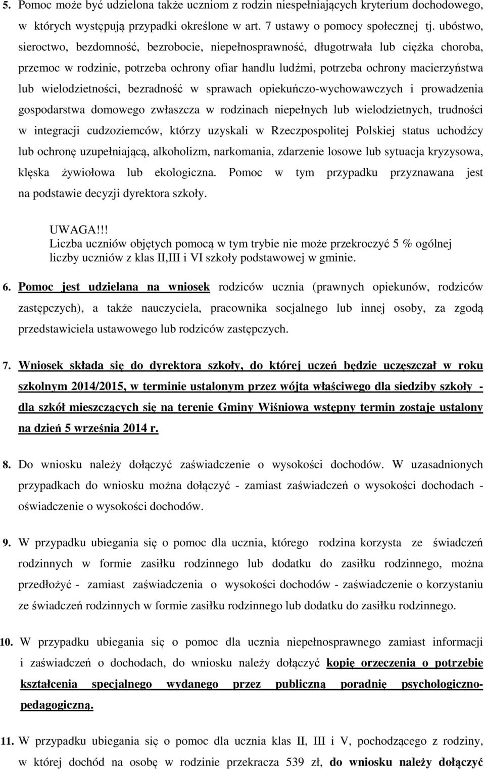 wielodzietności, bezradność w sprawach opiekuńczo-wychowawczych i prowadzenia gospodarstwa domowego zwłaszcza w rodzinach niepełnych lub wielodzietnych, trudności w integracji cudzoziemców, którzy