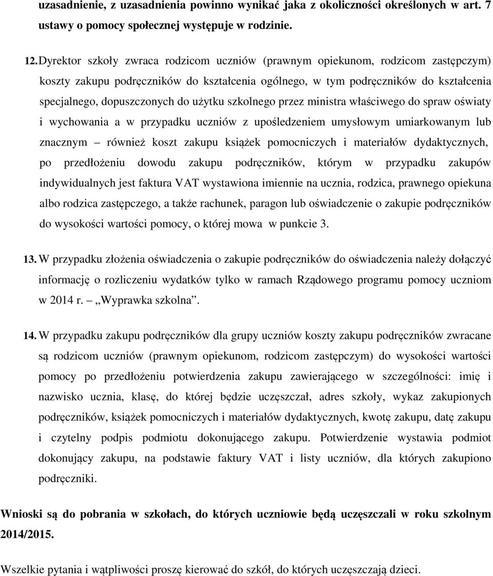 użytku szkolnego przez ministra właściwego do spraw oświaty i wychowania a w przypadku uczniów z upośledzeniem umysłowym umiarkowanym lub znacznym również koszt zakupu książek pomocniczych i