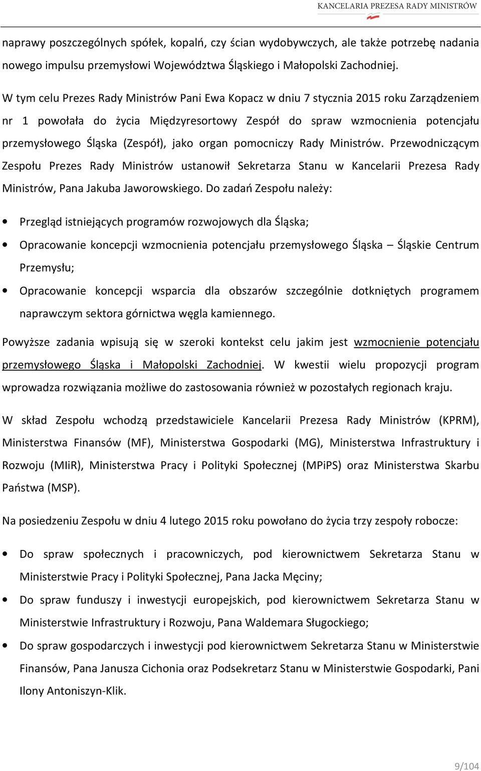 jako organ pomocniczy Rady Ministrów. Przewodniczącym Zespołu Prezes Rady Ministrów ustanowił Sekretarza Stanu w Kancelarii Prezesa Rady Ministrów, Pana Jakuba Jaworowskiego.