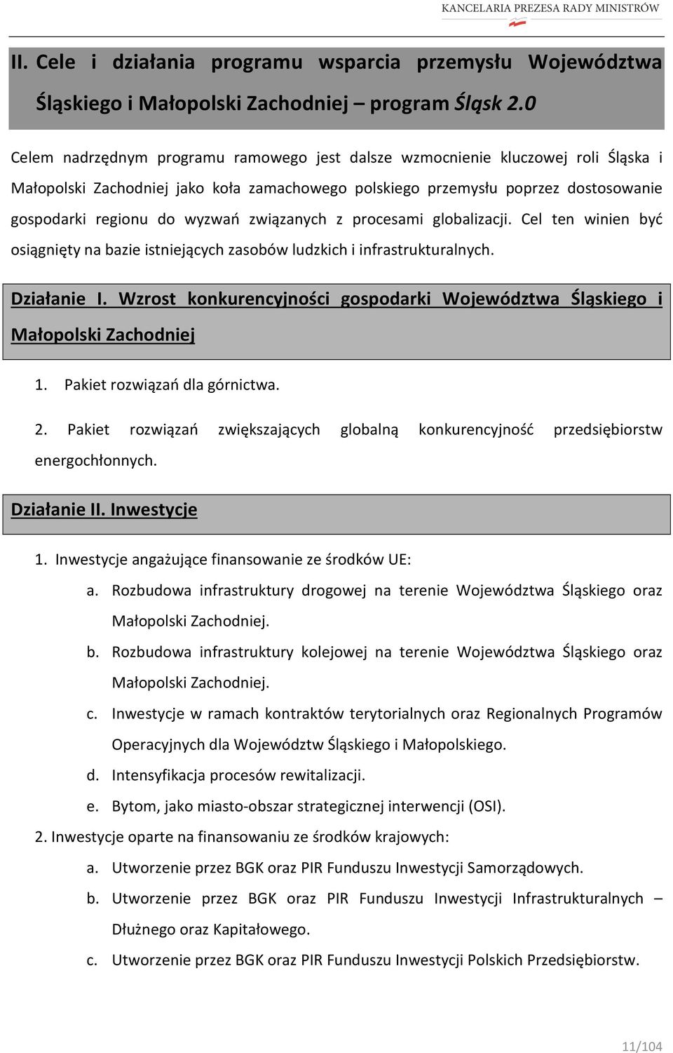 związanych z procesami globalizacji. Cel ten winien być osiągnięty na bazie istniejących zasobów ludzkich i infrastrukturalnych. Działanie I.
