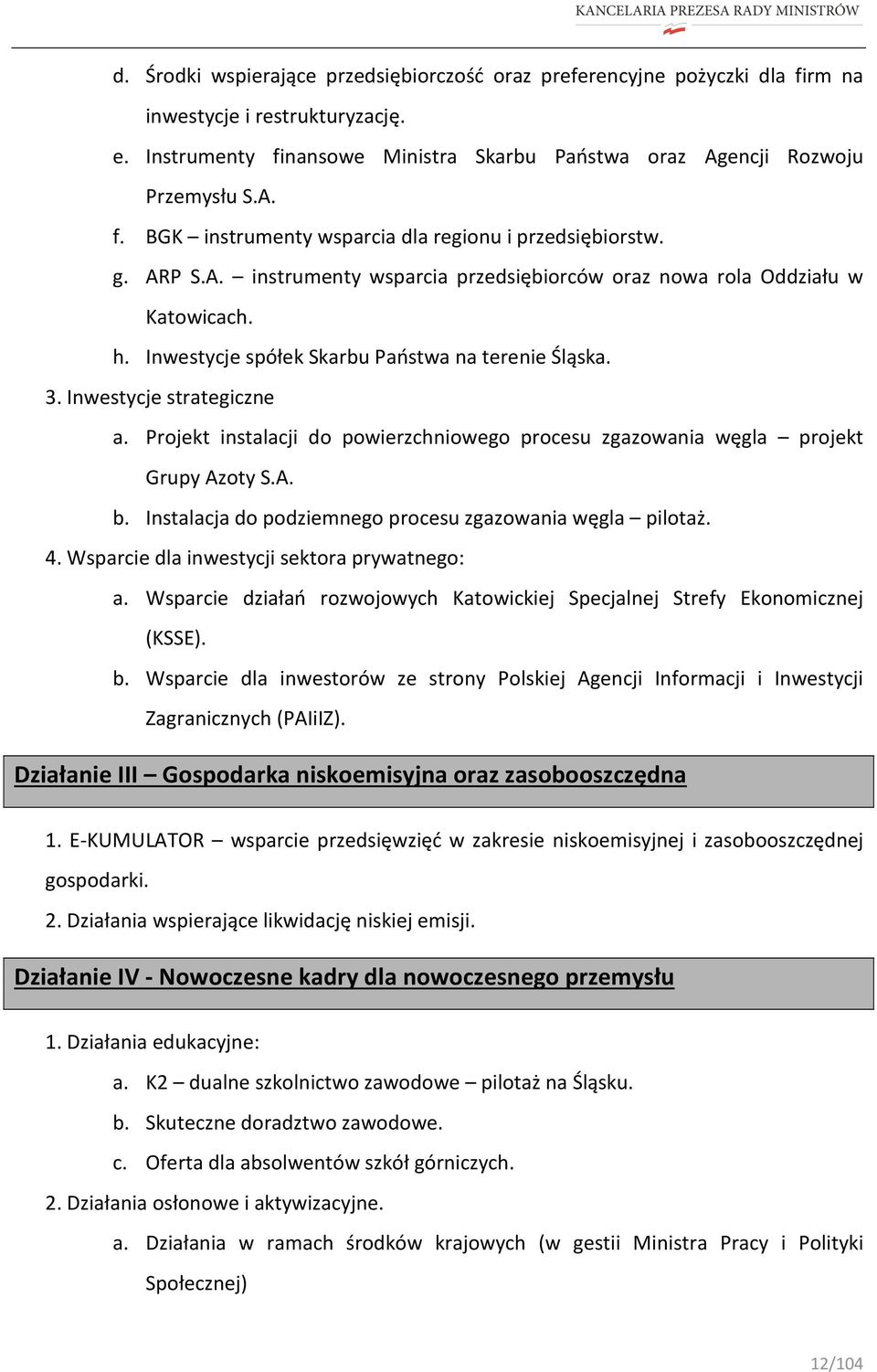 Projekt instalacji do powierzchniowego procesu zgazowania węgla projekt Grupy Azoty S.A. b. Instalacja do podziemnego procesu zgazowania węgla pilotaż. 4.