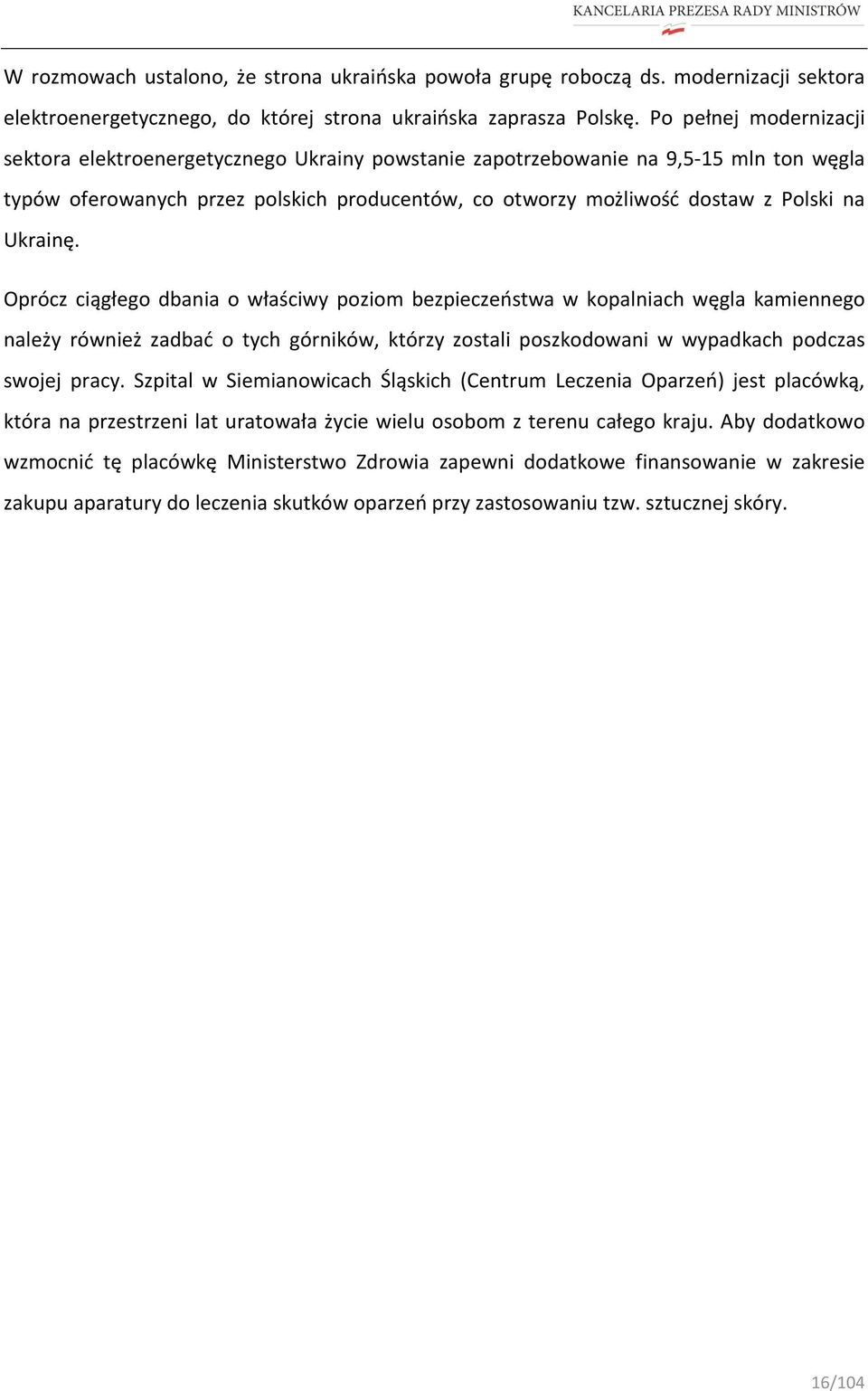 Ukrainę. Oprócz ciągłego dbania o właściwy poziom bezpieczeństwa w kopalniach węgla kamiennego należy również zadbać o tych górników, którzy zostali poszkodowani w wypadkach podczas swojej pracy.