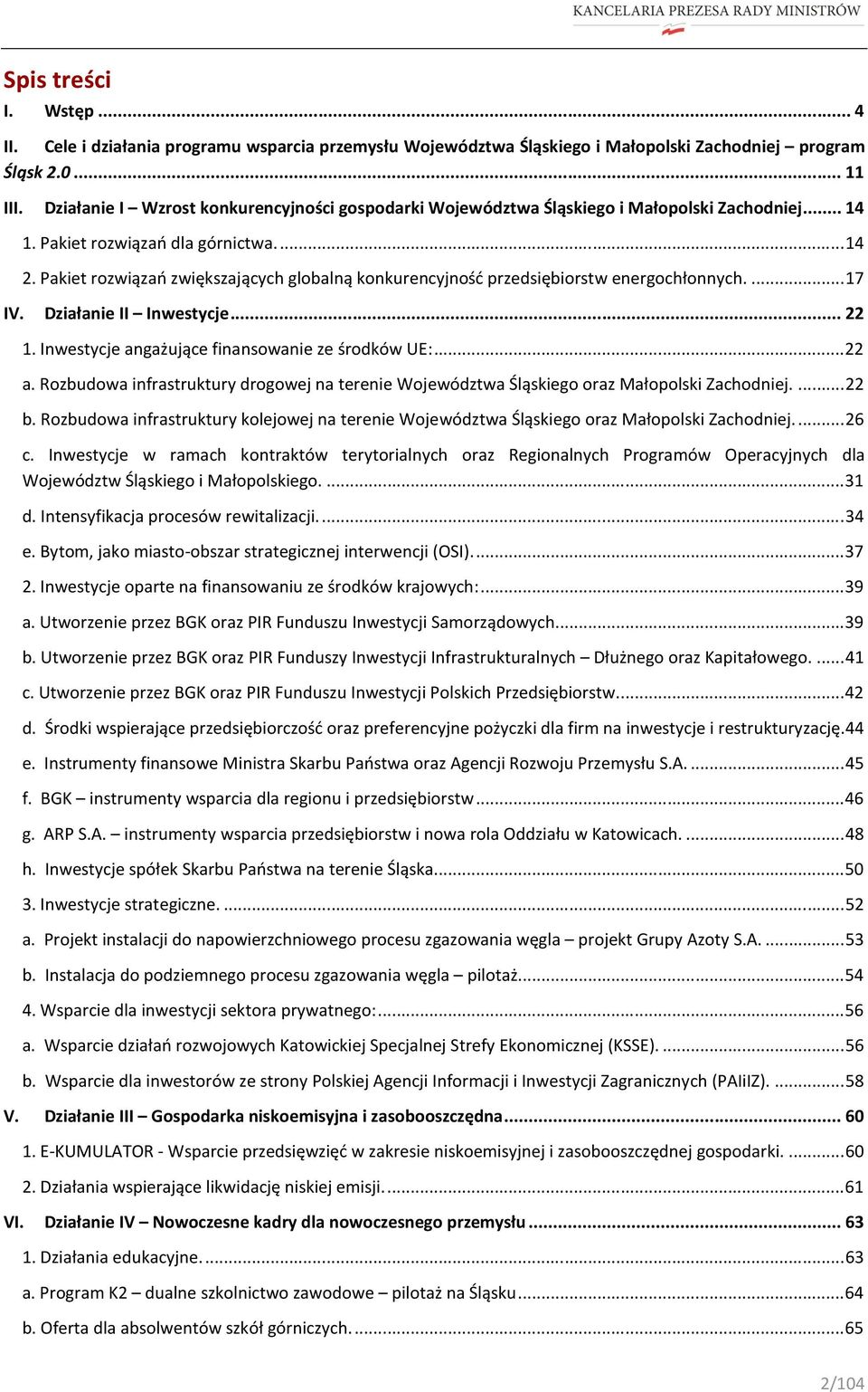 Pakiet rozwiązań zwiększających globalną konkurencyjność przedsiębiorstw energochłonnych.... 17 IV. Działanie II Inwestycje... 22 1. Inwestycje angażujące finansowanie ze środków UE:... 22 a.