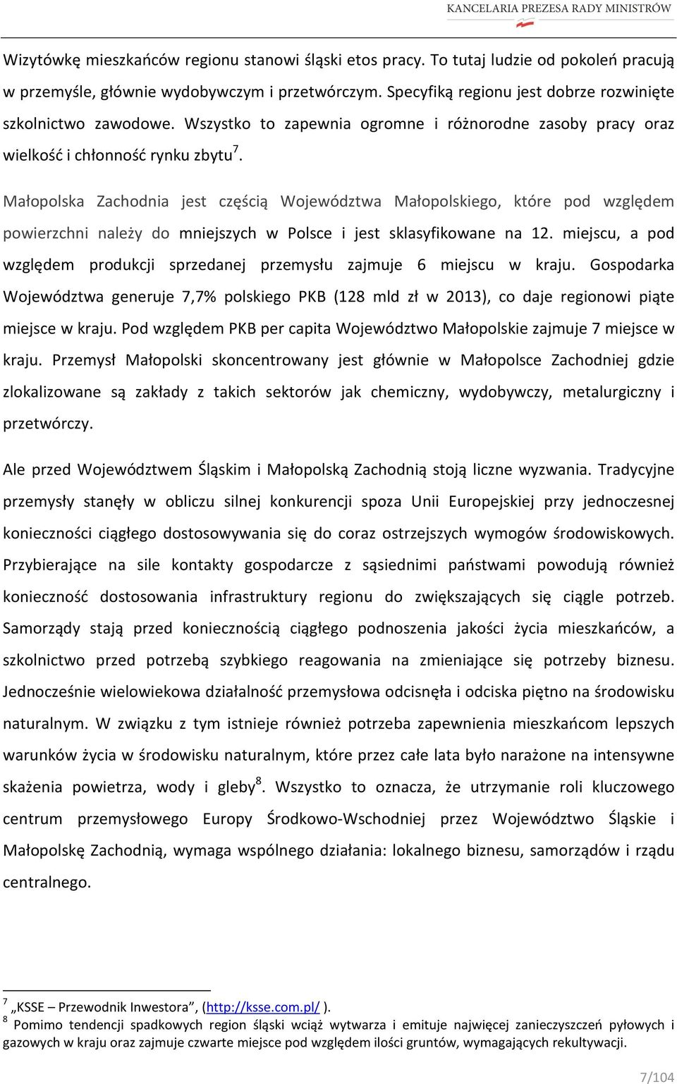 Małopolska Zachodnia jest częścią Województwa Małopolskiego, które pod względem powierzchni należy do mniejszych w Polsce i jest sklasyfikowane na 12.