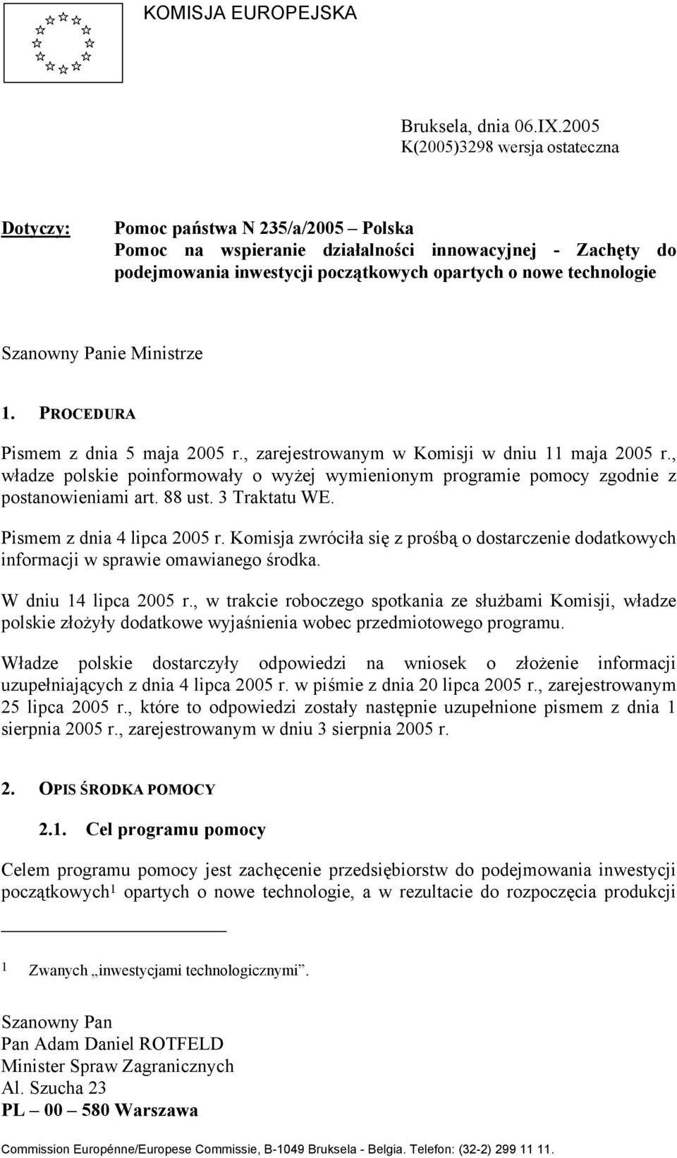 technologie Szanowny Panie Ministrze 1. PROCEDURA Pismem z dnia 5 maja 2005 r., zarejestrowanym w Komisji w dniu 11 maja 2005 r.