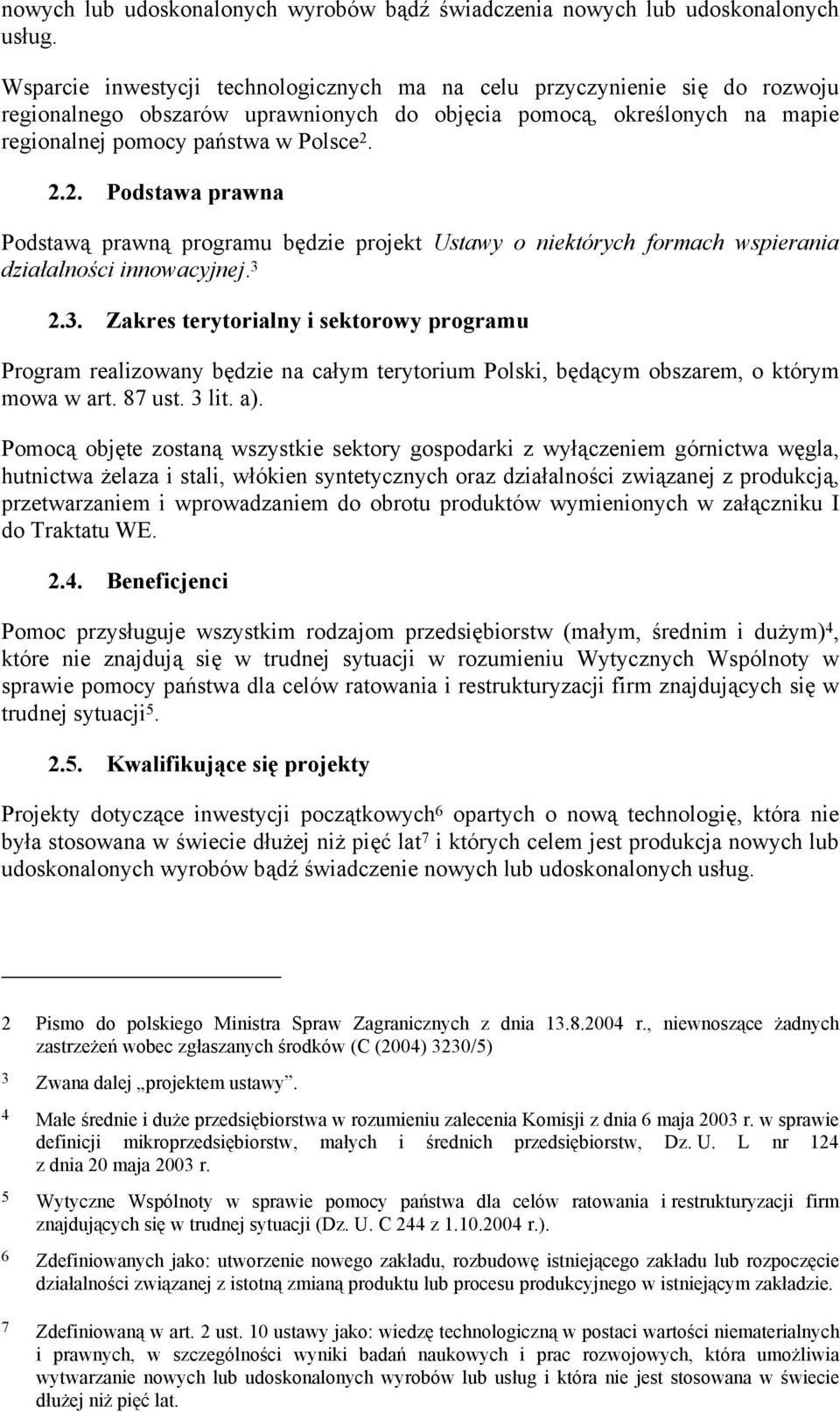 2.2. Podstawa prawna Podstawą prawną programu będzie projekt Ustawy o niektórych formach wspierania działalności innowacyjnej. 3 