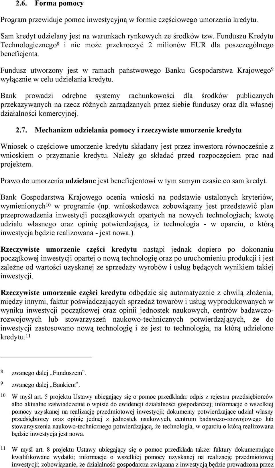 Fundusz utworzony jest w ramach państwowego Banku Gospodarstwa Krajowego 9 wyłącznie w celu udzielania kredytu.