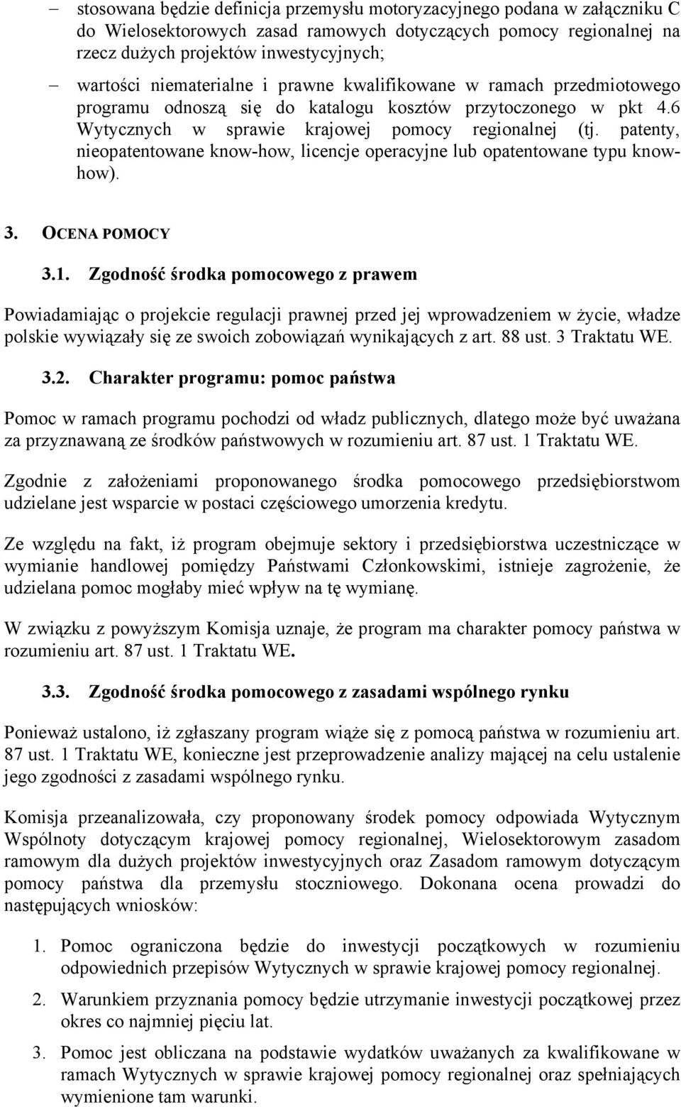 patenty, nieopatentowane know-how, licencje operacyjne lub opatentowane typu knowhow). 3. OCENA POMOCY 3.1.