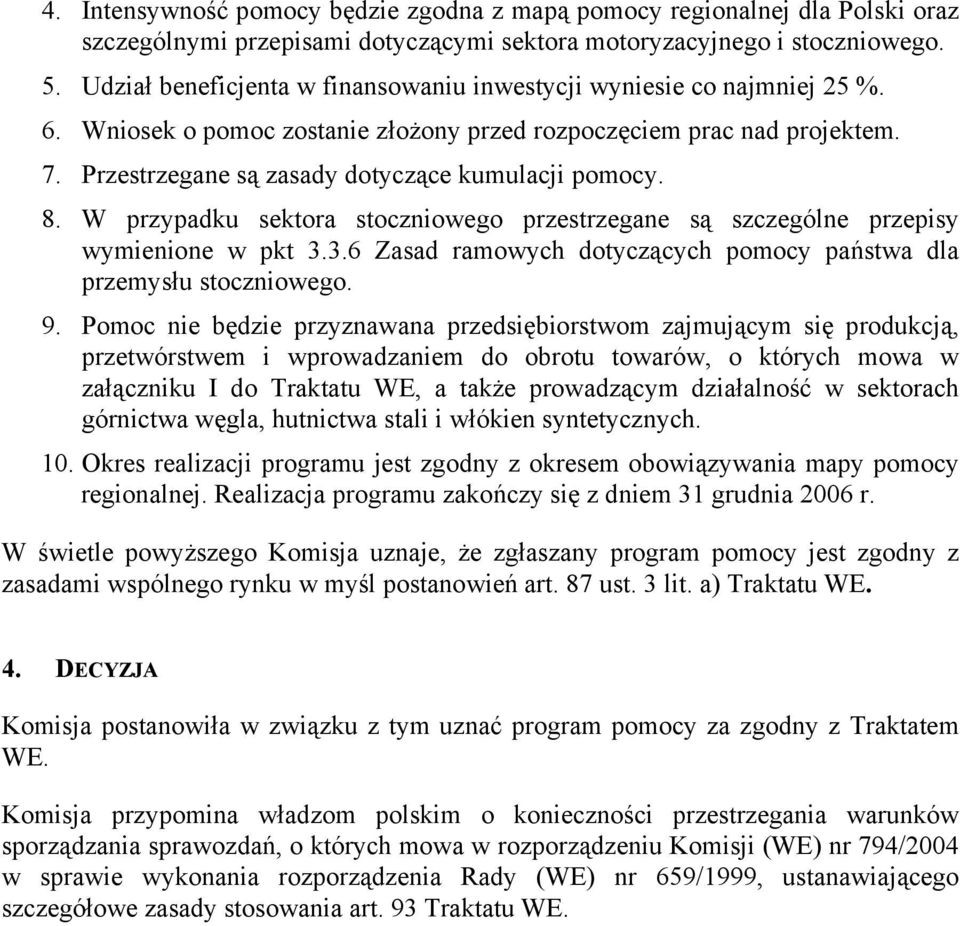 Przestrzegane są zasady dotyczące kumulacji pomocy. 8. W przypadku sektora stoczniowego przestrzegane są szczególne przepisy wymienione w pkt 3.