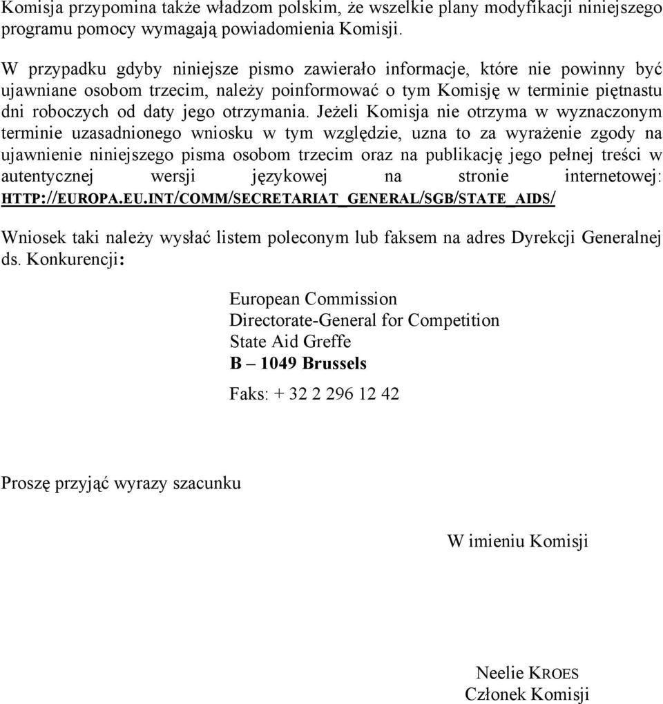 Jeżeli Komisja nie otrzyma w wyznaczonym terminie uzasadnionego wniosku w tym względzie, uzna to za wyrażenie zgody na ujawnienie niniejszego pisma osobom trzecim oraz na publikację jego pełnej