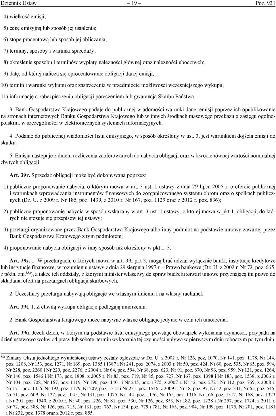 należności głównej oraz należności ubocznych; 9) datę, od której nalicza się oprocentowanie obligacji danej emisji; 10) termin i warunki wykupu oraz zastrzeżenia w przedmiocie możliwości