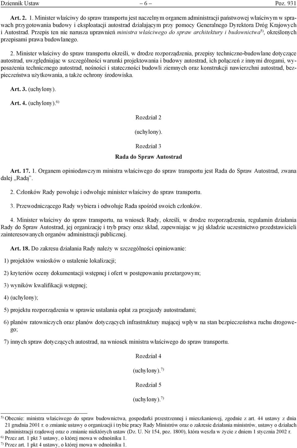 Dróg Krajowych i Autostrad. Przepis ten nie narusza uprawnień ministra właściwego do spraw architektury i budownictwa 5), określonych przepisami prawa budowlanego. 2.