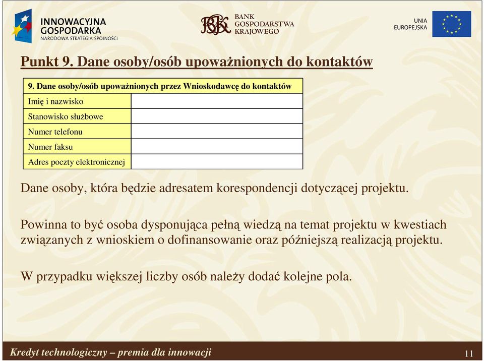 faksu Adres poczty elektronicznej Dane osoby, która będzie adresatem korespondencji dotyczącej projektu.
