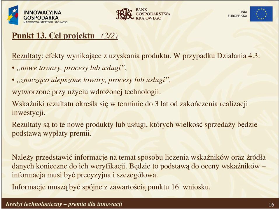 Wskaźniki rezultatu określa się w terminie do 3 lat od zakończenia realizacji inwestycji.