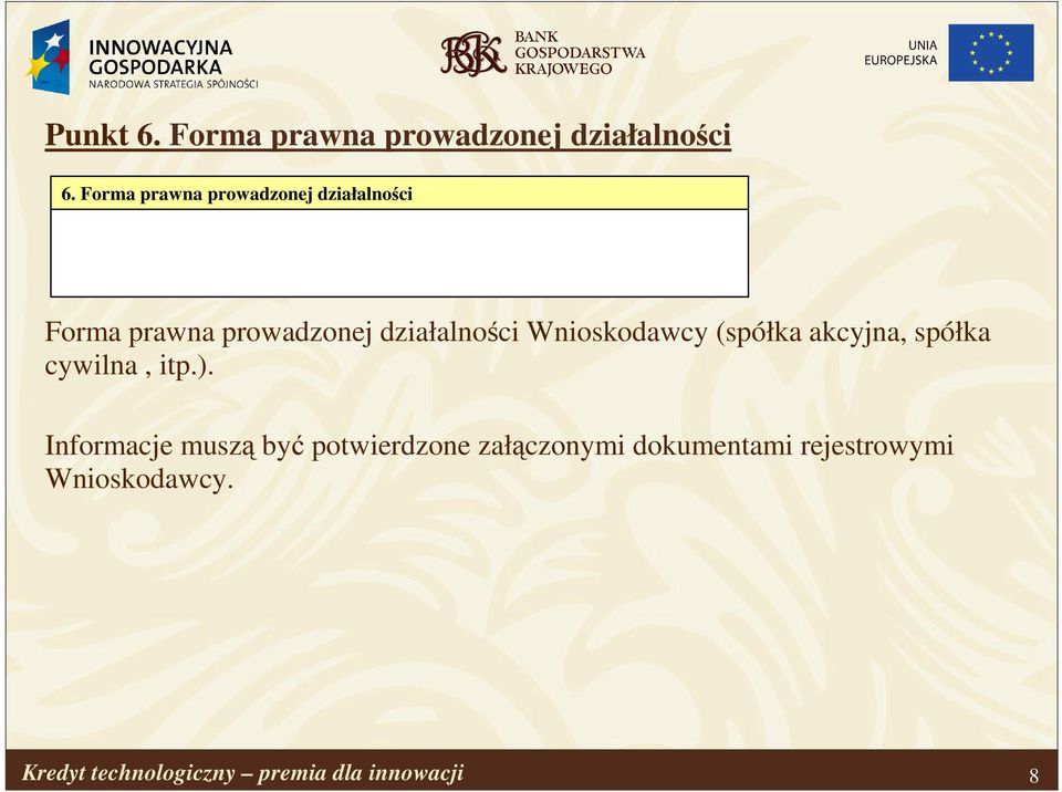 działalności Wnioskodawcy (spółka akcyjna, spółka cywilna, itp.).