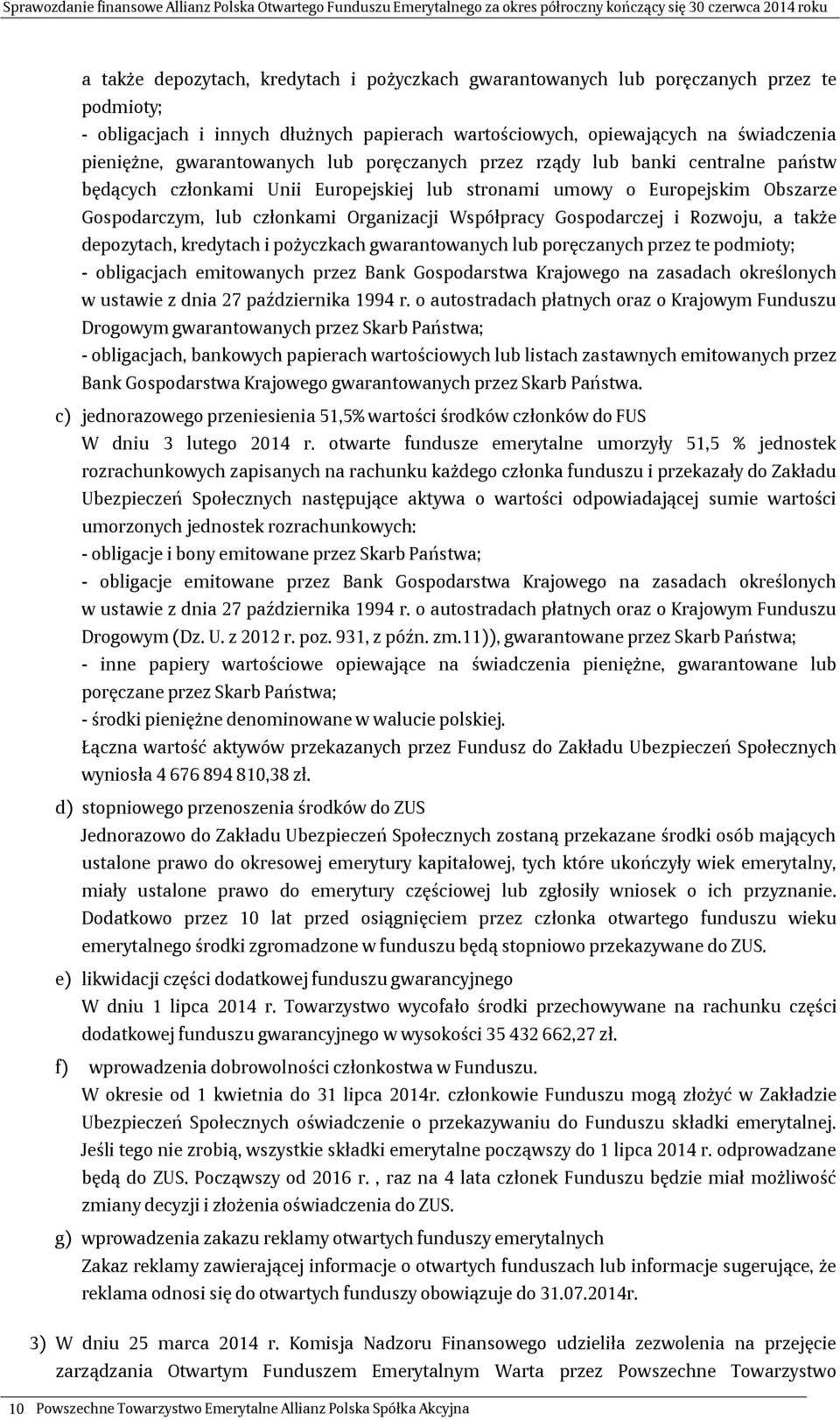 Gospodarczej i Rozwoju, a także depozytach, kredytach i pożyczkach gwarantowanych lub poręczanych przez te podmioty; - obligacjach emitowanych przez Bank Gospodarstwa Krajowego na zasadach