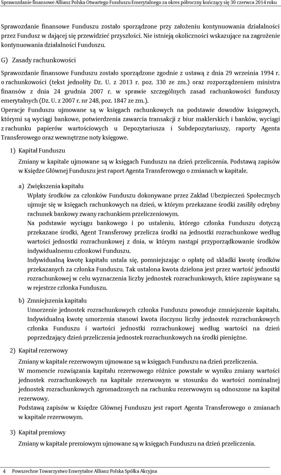 G) Zasady rachunkowości Sprawozdanie finansowe Funduszu zostało sporządzone zgodnie z ustawą z dnia 29 września 1994 r. o rachunkowości (tekst jednolity Dz. U. z 2013 r. poz. 330 ze zm.