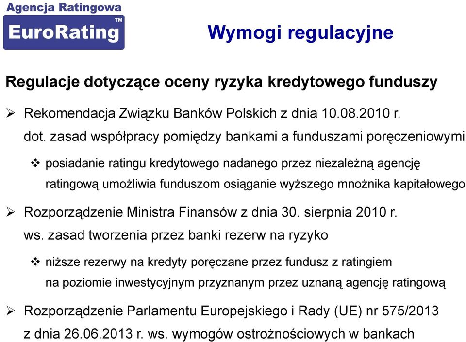 zasad współpracy pomiędzy bankami a funduszami poręczeniowymi posiadanie ratingu kredytowego nadanego przez niezależną agencję ratingową umożliwia funduszom osiąganie