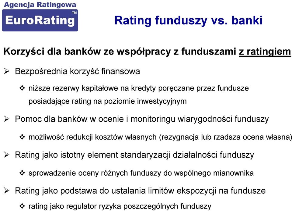 fundusze posiadające rating na poziomie inwestycyjnym Pomoc dla banków w ocenie i monitoringu wiarygodności funduszy możliwość redukcji kosztów