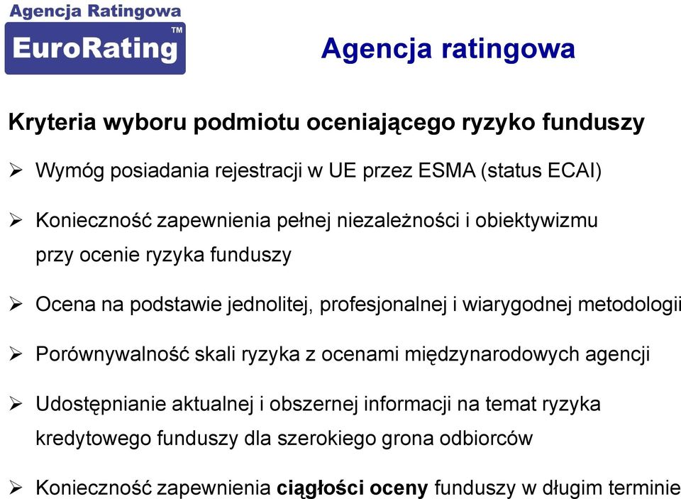 i wiarygodnej metodologii Porównywalność skali ryzyka z ocenami międzynarodowych agencji Udostępnianie aktualnej i obszernej