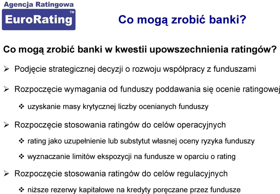 masy krytycznej liczby ocenianych funduszy Rozpoczęcie stosowania ratingów do celów operacyjnych rating jako uzupełnienie lub substytut