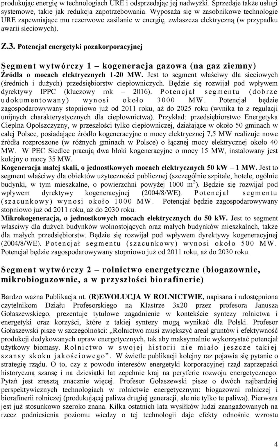 Potencjał energetyki pozakorporacyjnej Segment wytwórczy 1 kogeneracja gazowa (na gaz ziemny) Źródła o mocach elektrycznych 1-20 MW.