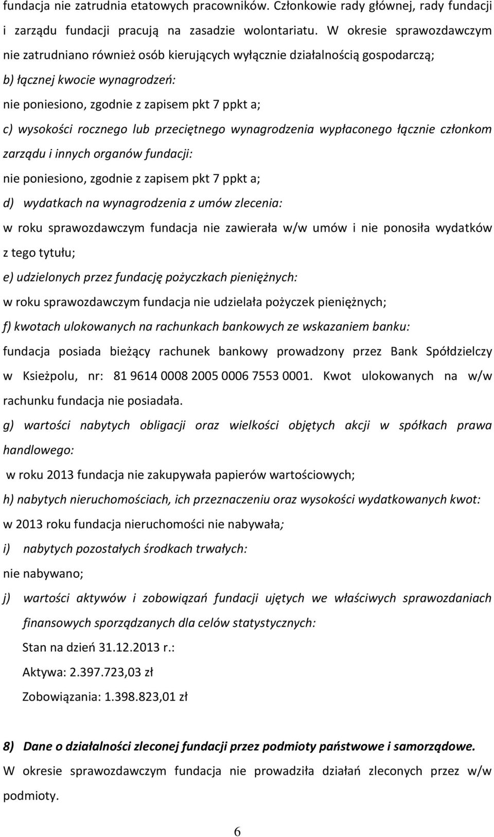 rocznego lub przeciętnego wynagrodzenia wypłaconego łącznie członkom zarządu i innych organów fundacji: nie poniesiono, zgodnie z zapisem pkt 7 ppkt a; d) wydatkach na wynagrodzenia z umów zlecenia: