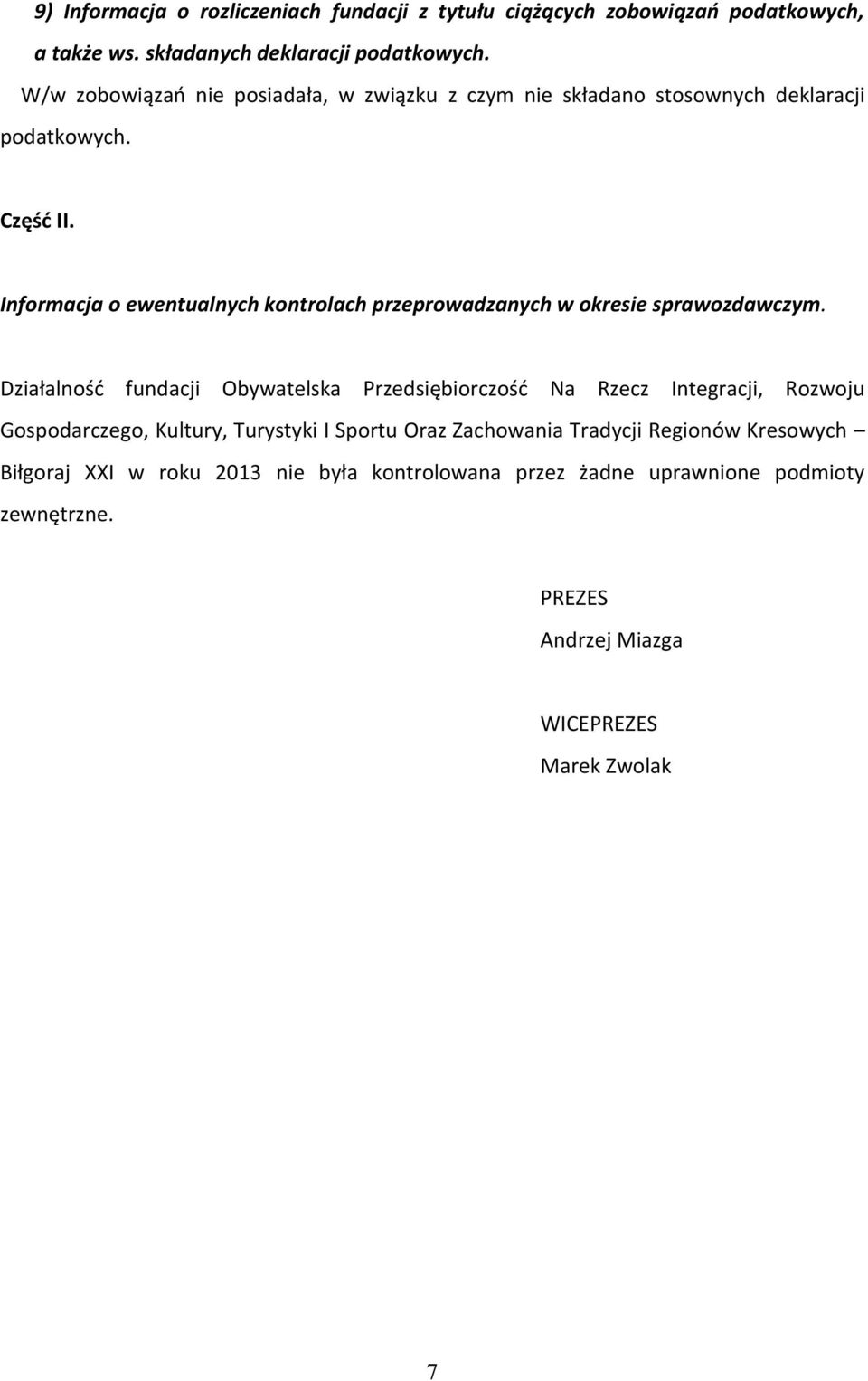 Informacja o ewentualnych kontrolach przeprowadzanych w okresie sprawozdawczym.