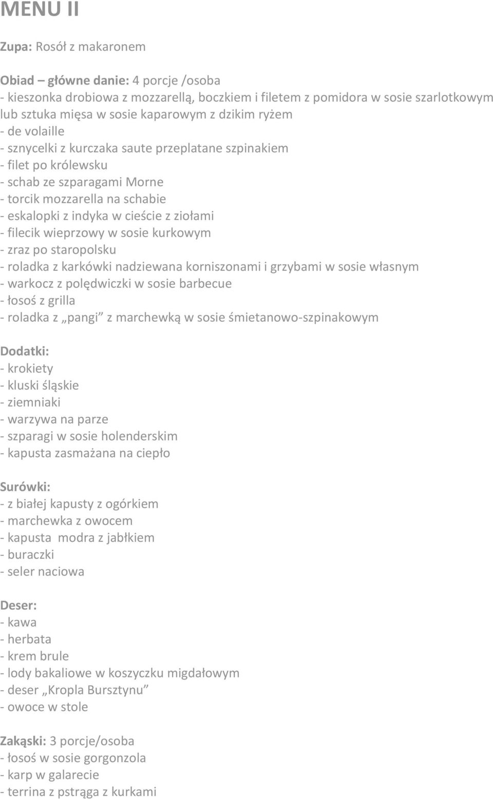 filecik wieprzowy w sosie kurkowym - zraz po staropolsku - roladka z karkówki nadziewana korniszonami i grzybami w sosie własnym - warkocz z polędwiczki w sosie barbecue - łosoś z grilla - roladka z