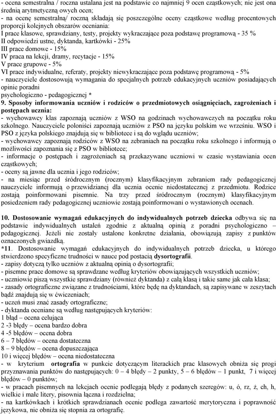 kartkówki - 25% III prace domowe - 15% IV praca na lekcji, dramy, recytacje - 15% V prace grupowe - 5% VI prace indywidualne, referaty, projekty niewykraczające poza podstawę programową - 5% -