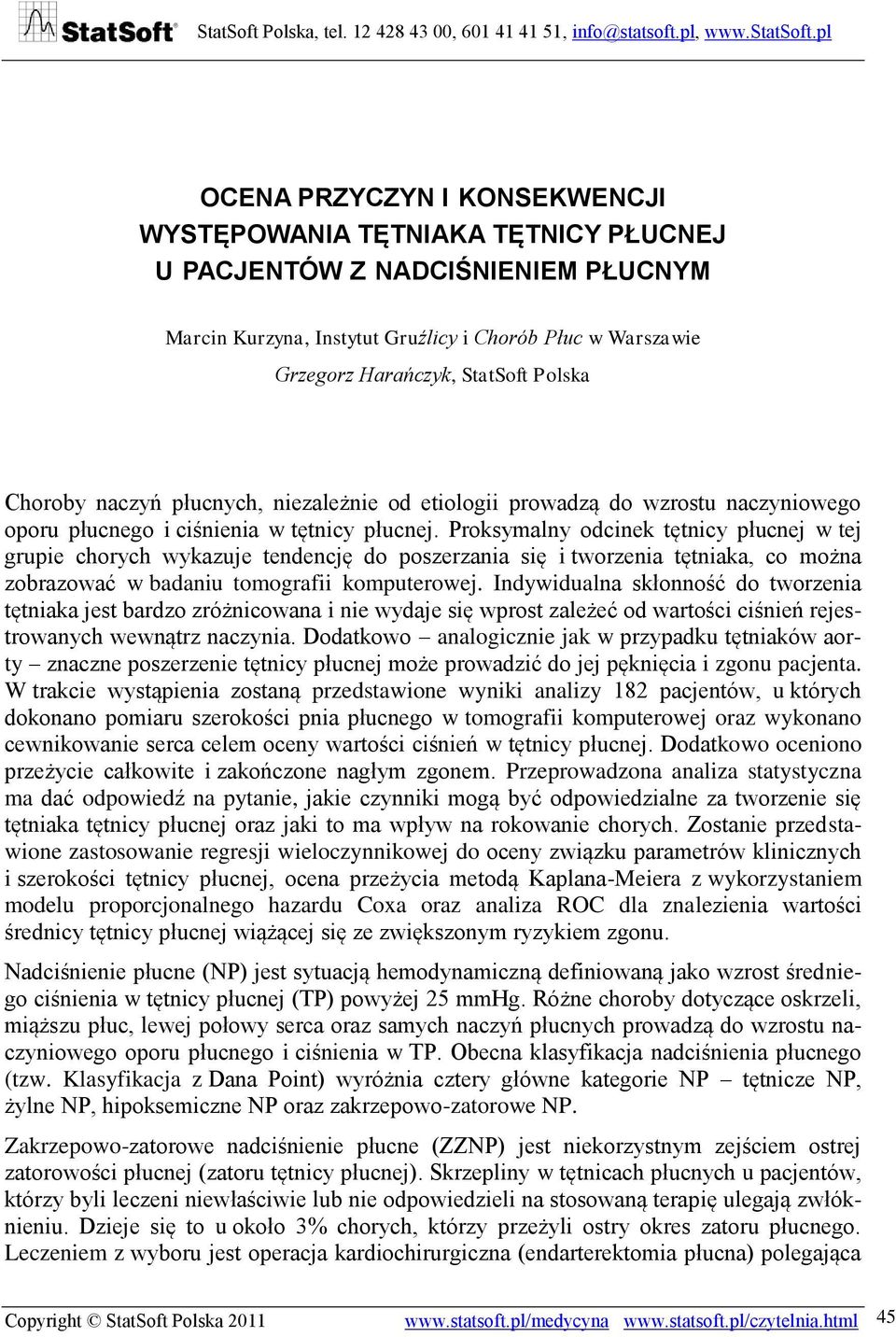 Proksymalny odcinek tętnicy płucnej w tej grupie chorych wykazuje tendencję do poszerzania się i tworzenia tętniaka, co można zobrazować w badaniu tomografii komputerowej.