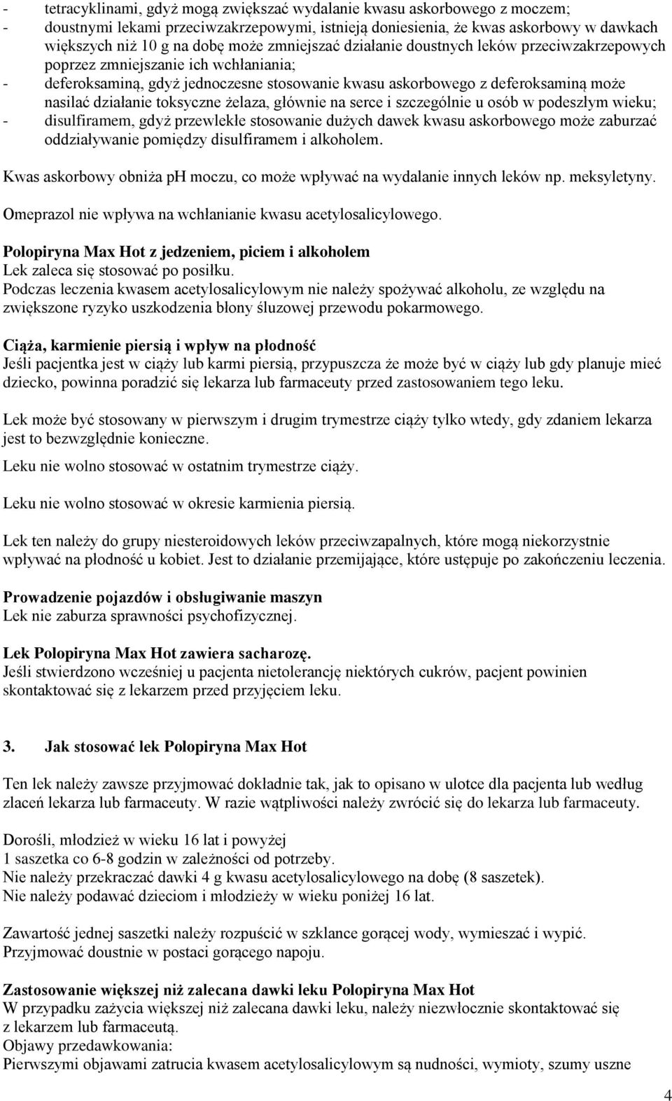 toksyczne żelaza, głównie na serce i szczególnie u osób w podeszłym wieku; - disulfiramem, gdyż przewlekłe stosowanie dużych dawek kwasu askorbowego może zaburzać oddziaływanie pomiędzy disulfiramem
