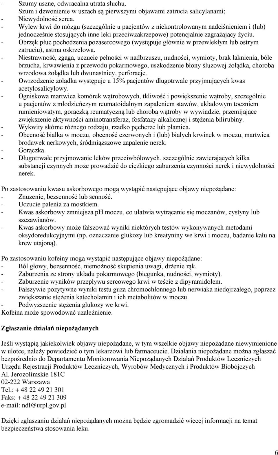 - Obrzęk płuc pochodzenia pozasercowego (występuje głównie w przewlekłym lub ostrym zatruciu), astma oskrzelowa.