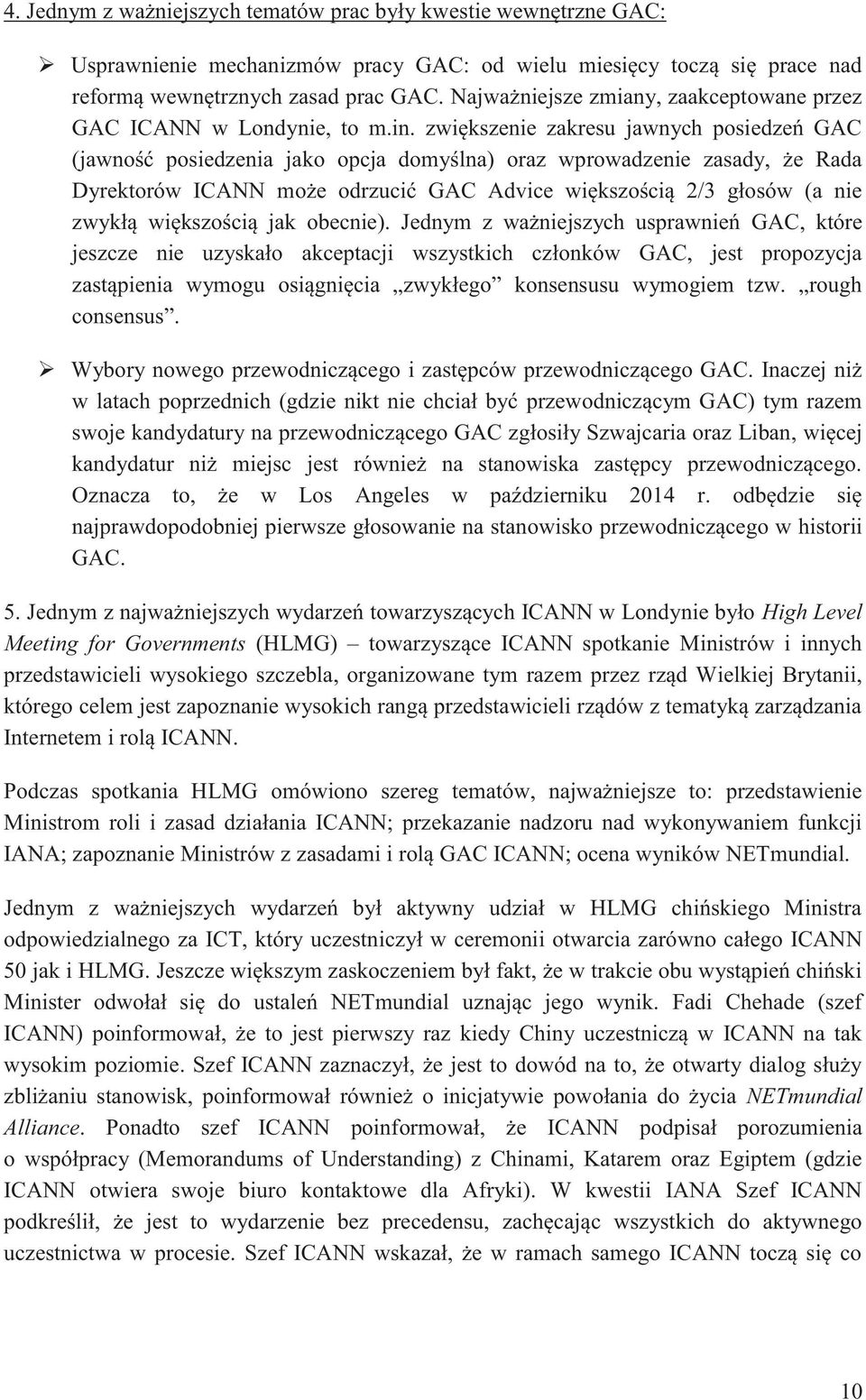 zwiększenie zakresu jawnych posiedzeń GAC (jawność posiedzenia jako opcja domyślna) oraz wprowadzenie zasady, że Rada Dyrektorów ICANN może odrzucić GAC Advice większością 2/3 głosów (a nie zwykłą