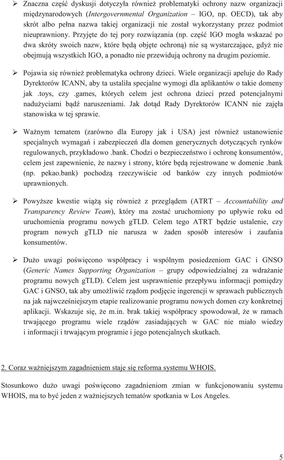 część IGO mogła wskazać po dwa skróty swoich nazw, które będą objęte ochroną) nie są wystarczające, gdyż nie obejmują wszystkich IGO, a ponadto nie przewidują ochrony na drugim poziomie.