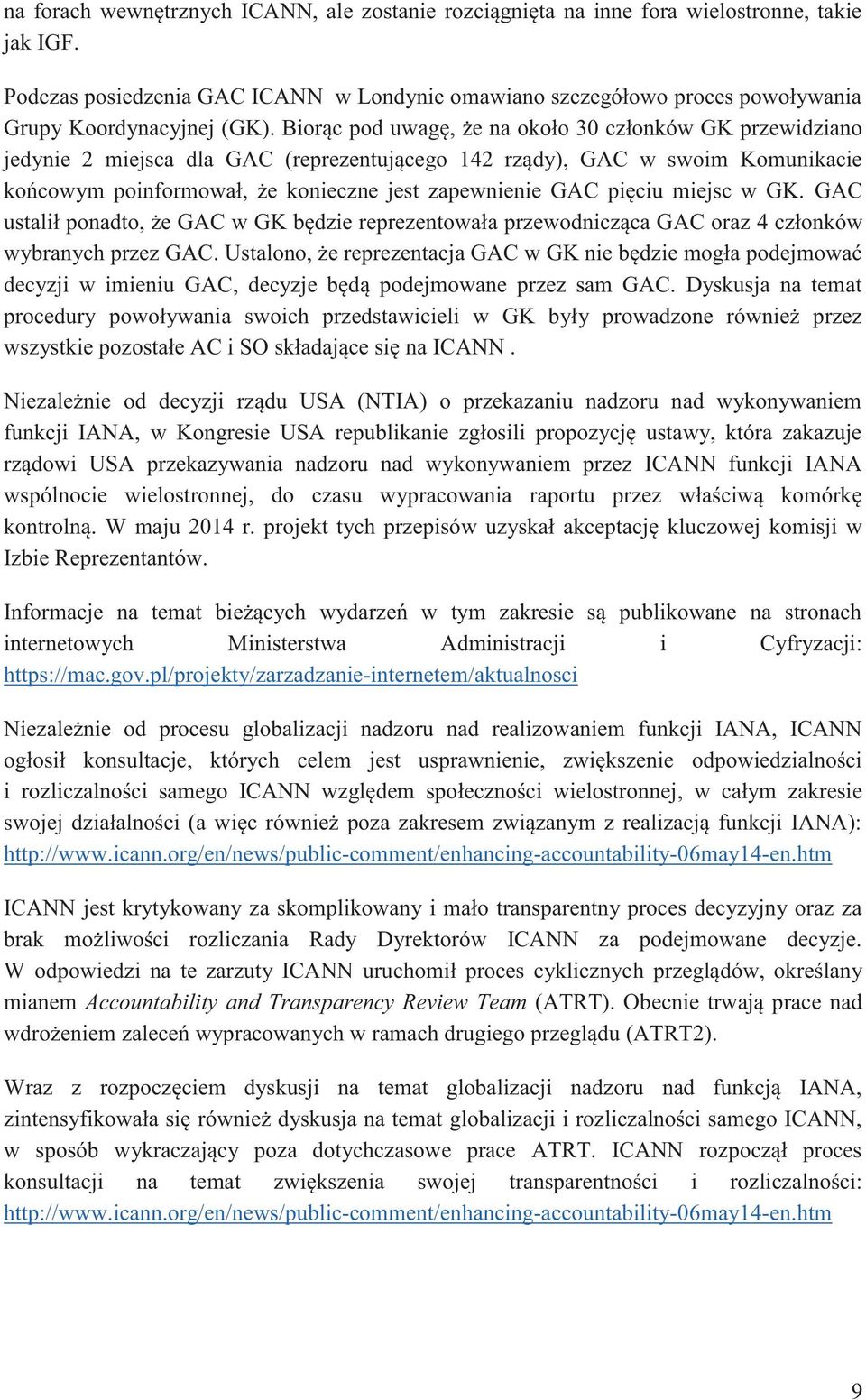 Biorąc pod uwagę, że na około 30 członków GK przewidziano jedynie 2 miejsca dla GAC (reprezentującego 142 rządy), GAC w swoim Komunikacie końcowym poinformował, że konieczne jest zapewnienie GAC