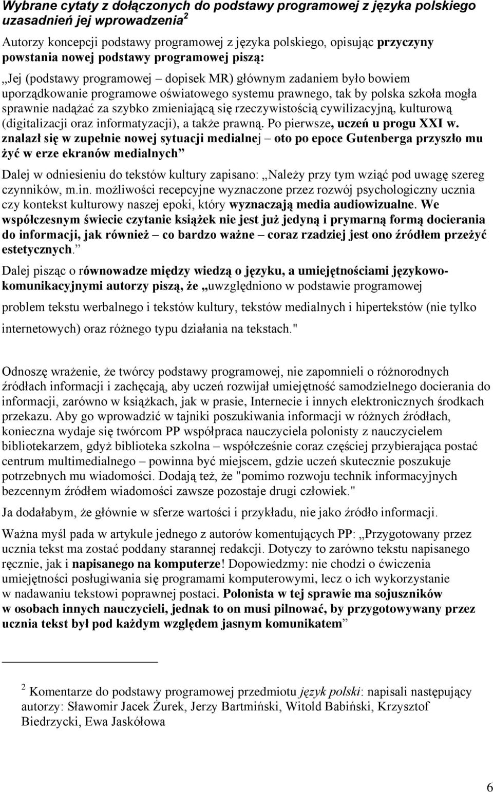 szybko zmieniającą się rzeczywistością cywilizacyjną, kulturową (digitalizacji oraz informatyzacji), a także prawną. Po pierwsze, uczeń u progu XXI w.