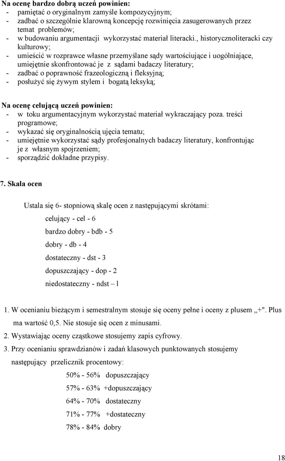 , historycznoliteracki czy kulturowy; - umieścić w rozprawce własne przemyślane sądy wartościujące i uogólniające, umiejętnie skonfrontować je z sądami badaczy literatury; - zadbać o poprawność