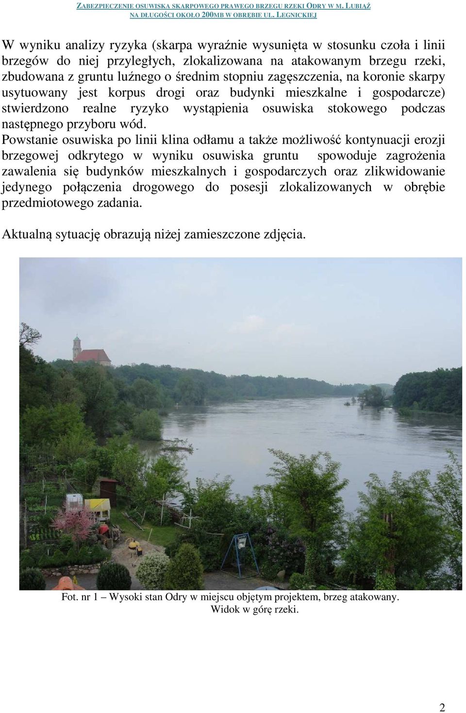 Powstanie osuwiska po linii klina odłamu a także możliwość kontynuacji erozji brzegowej odkrytego w wyniku osuwiska gruntu spowoduje zagrożenia zawalenia się budynków mieszkalnych i gospodarczych